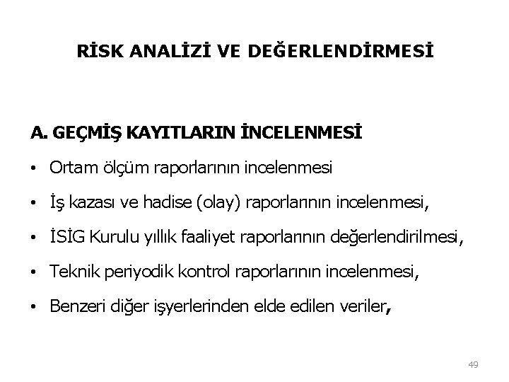 RİSK ANALİZİ VE DEĞERLENDİRMESİ A. GEÇMİŞ KAYITLARIN İNCELENMESİ • Ortam ölçüm raporlarının incelenmesi • RİSK ANALİZİ VE DEĞERLENDİRMESİ A. GEÇMİŞ KAYITLARIN İNCELENMESİ • Ortam ölçüm raporlarının incelenmesi •