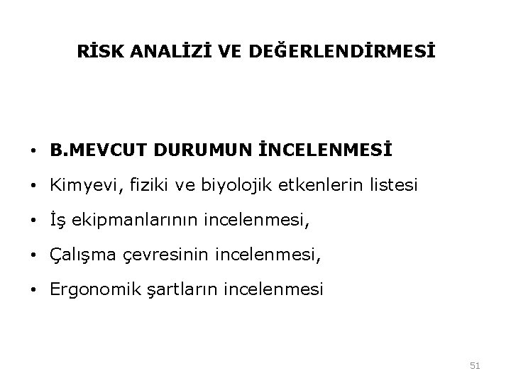 RİSK ANALİZİ VE DEĞERLENDİRMESİ • B. MEVCUT DURUMUN İNCELENMESİ • Kimyevi, fiziki ve biyolojik RİSK ANALİZİ VE DEĞERLENDİRMESİ • B. MEVCUT DURUMUN İNCELENMESİ • Kimyevi, fiziki ve biyolojik