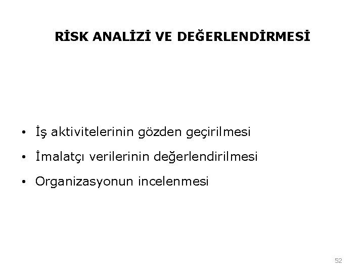 RİSK ANALİZİ VE DEĞERLENDİRMESİ • İş aktivitelerinin gözden geçirilmesi • İmalatçı verilerinin değerlendirilmesi • RİSK ANALİZİ VE DEĞERLENDİRMESİ • İş aktivitelerinin gözden geçirilmesi • İmalatçı verilerinin değerlendirilmesi •