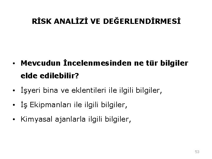 RİSK ANALİZİ VE DEĞERLENDİRMESİ • Mevcudun İncelenmesinden ne tür bilgiler elde edilebilir? • İşyeri RİSK ANALİZİ VE DEĞERLENDİRMESİ • Mevcudun İncelenmesinden ne tür bilgiler elde edilebilir? • İşyeri