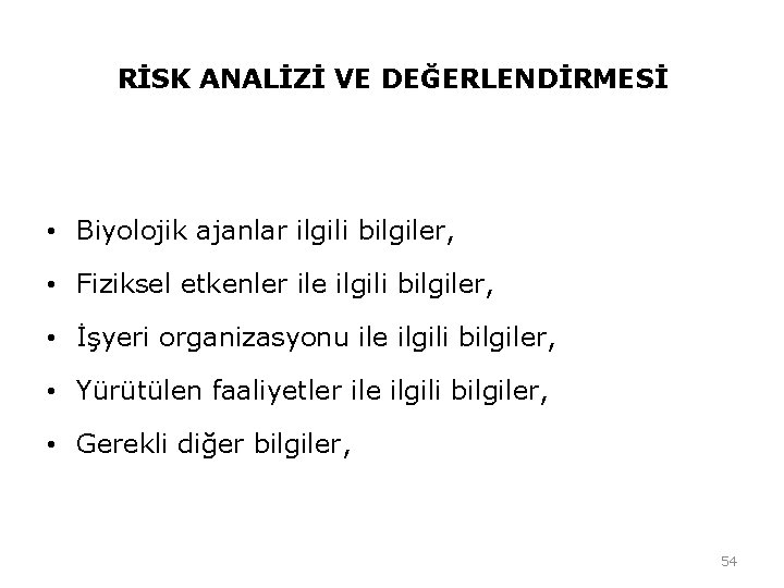 RİSK ANALİZİ VE DEĞERLENDİRMESİ • Biyolojik ajanlar ilgili bilgiler, • Fiziksel etkenler ile ilgili RİSK ANALİZİ VE DEĞERLENDİRMESİ • Biyolojik ajanlar ilgili bilgiler, • Fiziksel etkenler ile ilgili