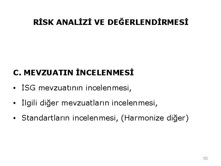 RİSK ANALİZİ VE DEĞERLENDİRMESİ C. MEVZUATIN İNCELENMESİ • İSG mevzuatının incelenmesi, • İlgili diğer RİSK ANALİZİ VE DEĞERLENDİRMESİ C. MEVZUATIN İNCELENMESİ • İSG mevzuatının incelenmesi, • İlgili diğer