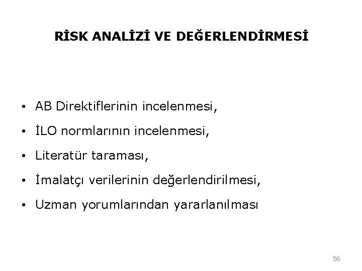 RİSK ANALİZİ VE DEĞERLENDİRMESİ • AB Direktiflerinin incelenmesi, • İLO normlarının incelenmesi, • Literatür RİSK ANALİZİ VE DEĞERLENDİRMESİ • AB Direktiflerinin incelenmesi, • İLO normlarının incelenmesi, • Literatür