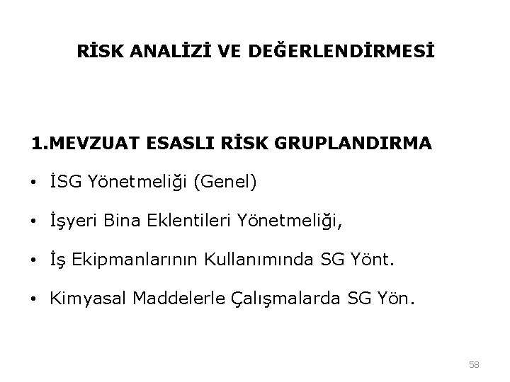 RİSK ANALİZİ VE DEĞERLENDİRMESİ 1. MEVZUAT ESASLI RİSK GRUPLANDIRMA • İSG Yönetmeliği (Genel) • RİSK ANALİZİ VE DEĞERLENDİRMESİ 1. MEVZUAT ESASLI RİSK GRUPLANDIRMA • İSG Yönetmeliği (Genel) •