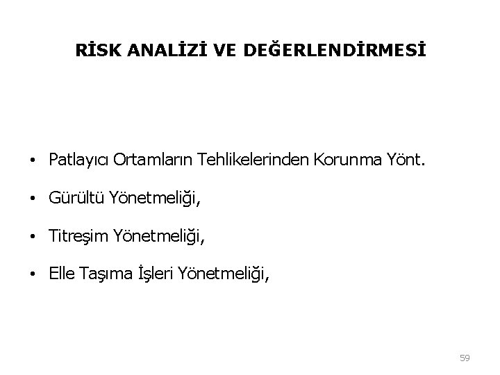 RİSK ANALİZİ VE DEĞERLENDİRMESİ • Patlayıcı Ortamların Tehlikelerinden Korunma Yönt. • Gürültü Yönetmeliği, • RİSK ANALİZİ VE DEĞERLENDİRMESİ • Patlayıcı Ortamların Tehlikelerinden Korunma Yönt. • Gürültü Yönetmeliği, •