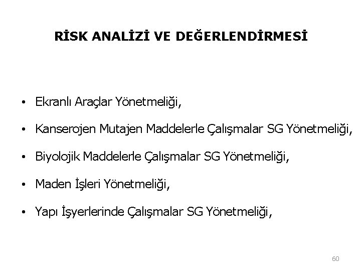 RİSK ANALİZİ VE DEĞERLENDİRMESİ • Ekranlı Araçlar Yönetmeliği, • Kanserojen Mutajen Maddelerle Çalışmalar SG RİSK ANALİZİ VE DEĞERLENDİRMESİ • Ekranlı Araçlar Yönetmeliği, • Kanserojen Mutajen Maddelerle Çalışmalar SG