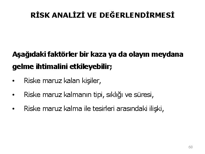 RİSK ANALİZİ VE DEĞERLENDİRMESİ Aşağıdaki faktörler bir kaza ya da olayın meydana gelme ihtimalini RİSK ANALİZİ VE DEĞERLENDİRMESİ Aşağıdaki faktörler bir kaza ya da olayın meydana gelme ihtimalini