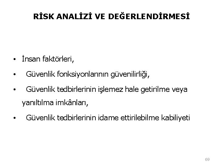 RİSK ANALİZİ VE DEĞERLENDİRMESİ • İnsan faktörleri, • Güvenlik fonksiyonlarının güvenilirliği, • Güvenlik tedbirlerinin RİSK ANALİZİ VE DEĞERLENDİRMESİ • İnsan faktörleri, • Güvenlik fonksiyonlarının güvenilirliği, • Güvenlik tedbirlerinin