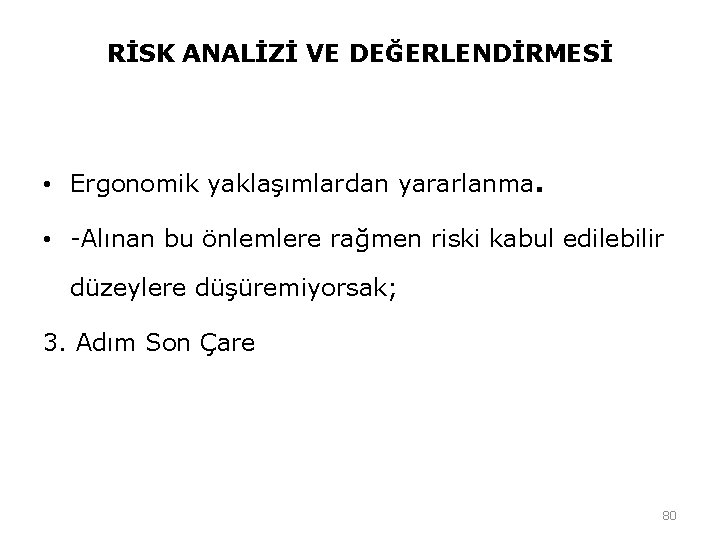 RİSK ANALİZİ VE DEĞERLENDİRMESİ • Ergonomik yaklaşımlardan yararlanma. • -Alınan bu önlemlere rağmen riski RİSK ANALİZİ VE DEĞERLENDİRMESİ • Ergonomik yaklaşımlardan yararlanma. • -Alınan bu önlemlere rağmen riski