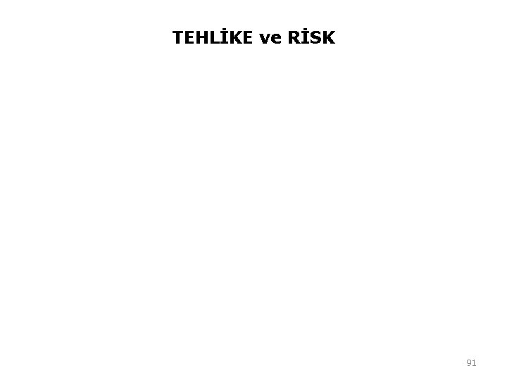 TEHLİKE ve RİSK 91 TEHLİKE ve RİSK 91