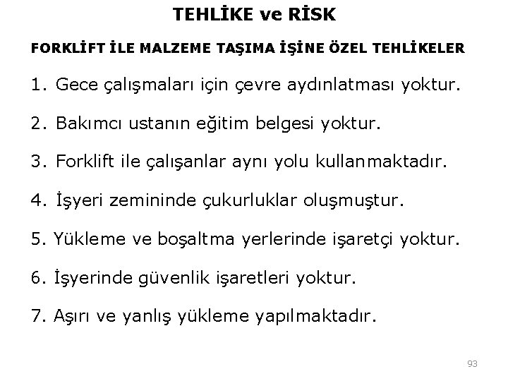 TEHLİKE ve RİSK FORKLİFT İLE MALZEME TAŞIMA İŞİNE ÖZEL TEHLİKELER 1. Gece çalışmaları için TEHLİKE ve RİSK FORKLİFT İLE MALZEME TAŞIMA İŞİNE ÖZEL TEHLİKELER 1. Gece çalışmaları için