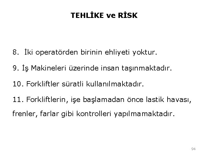 TEHLİKE ve RİSK 8. İki operatörden birinin ehliyeti yoktur. 9. İş Makineleri üzerinde insan TEHLİKE ve RİSK 8. İki operatörden birinin ehliyeti yoktur. 9. İş Makineleri üzerinde insan