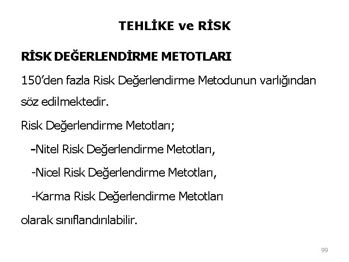 TEHLİKE ve RİSK DEĞERLENDİRME METOTLARI 150’den fazla Risk Değerlendirme Metodunun varlığından söz edilmektedir. Risk TEHLİKE ve RİSK DEĞERLENDİRME METOTLARI 150’den fazla Risk Değerlendirme Metodunun varlığından söz edilmektedir. Risk