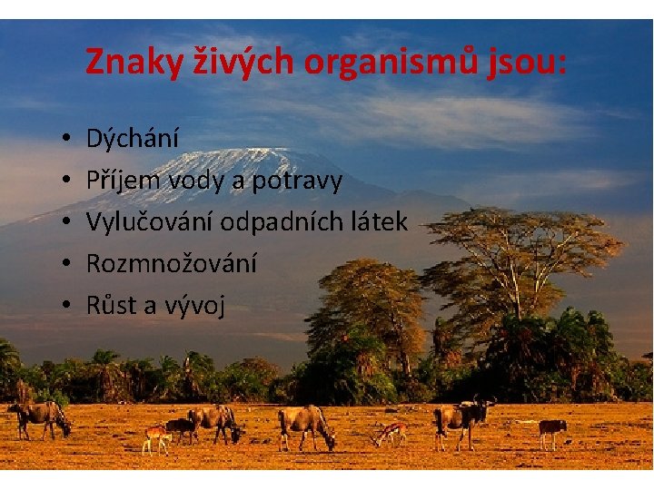 Znaky živých organismů jsou: • • • Dýchání Příjem vody a potravy Vylučování odpadních