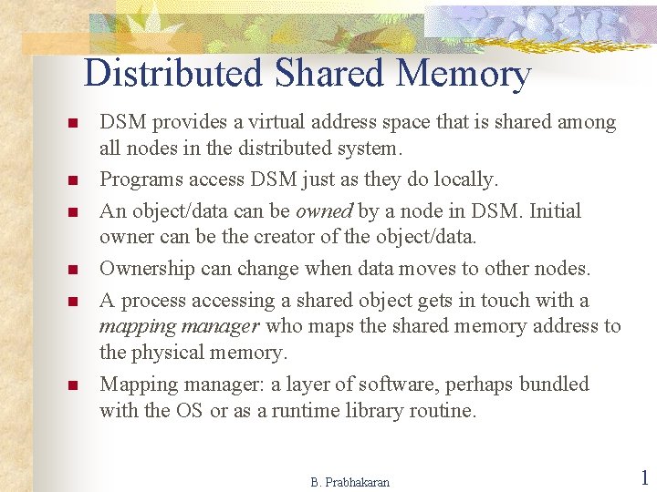 Distributed Shared Memory n n n DSM provides a virtual address space that is