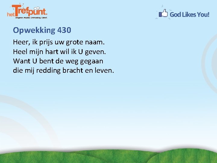 Opwekking 430 Heer, ik prijs uw grote naam. Heel mijn hart wil ik U