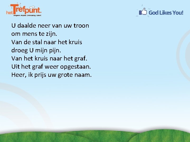 U daalde neer van uw troon om mens te zijn. Van de stal naar