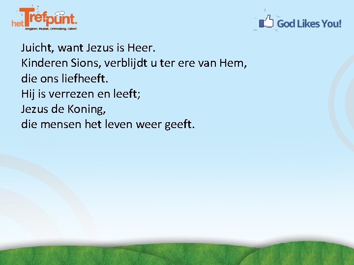 Juicht, want Jezus is Heer. Kinderen Sions, verblijdt u ter ere van Hem, die