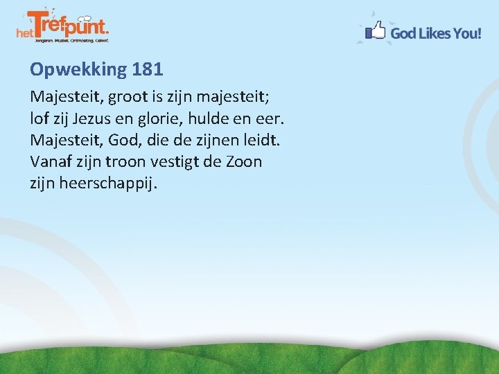 Opwekking 181 Majesteit, groot is zijn majesteit; lof zij Jezus en glorie, hulde en