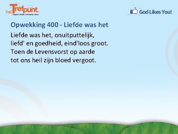Opwekking 400 - Liefde was het, onuitputtelijk, liefd' en goedheid, eind'loos groot. Toen de