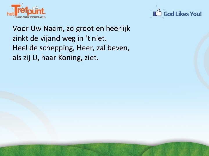 Voor Uw Naam, zo groot en heerlijk zinkt de vijand weg in 't niet.