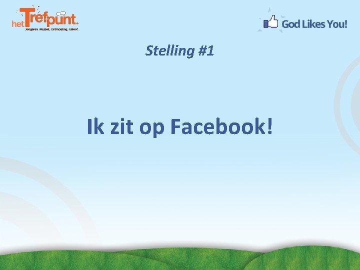 Stelling #1 Ik zit op Facebook! 