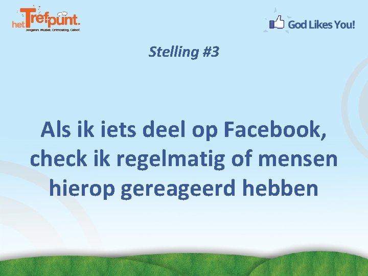 Stelling #3 Als ik iets deel op Facebook, check ik regelmatig of mensen hierop