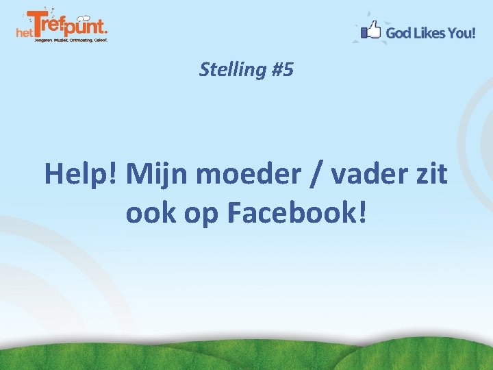 Stelling #5 Help! Mijn moeder / vader zit ook op Facebook! 