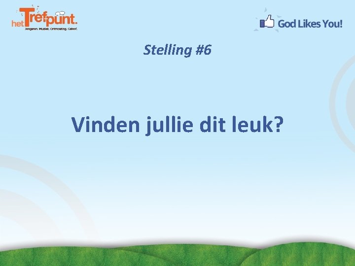 Stelling #6 Vinden jullie dit leuk? 