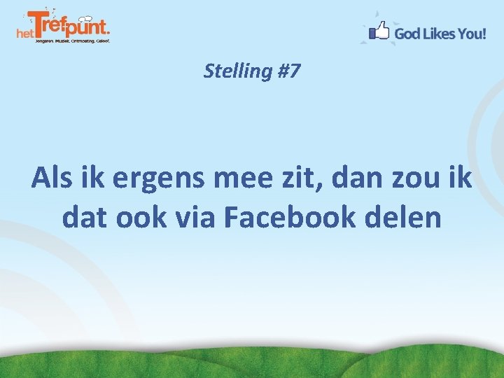 Stelling #7 Als ik ergens mee zit, dan zou ik dat ook via Facebook