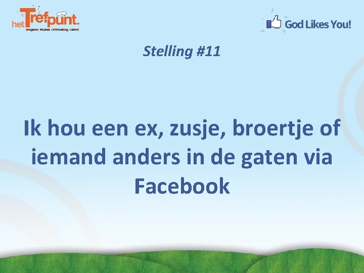 Stelling #11 Ik hou een ex, zusje, broertje of iemand anders in de gaten