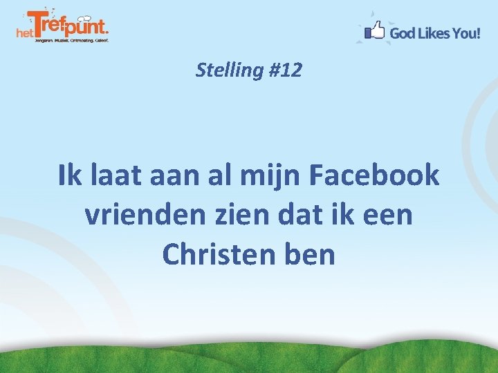 Stelling #12 Ik laat aan al mijn Facebook vrienden zien dat ik een Christen