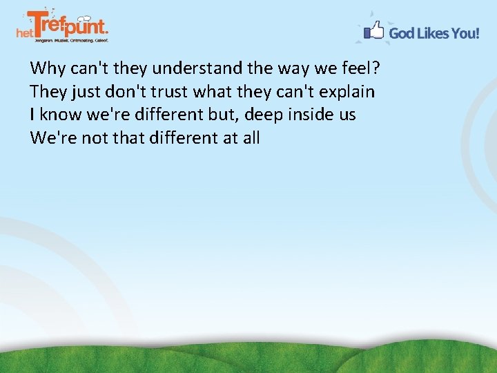Why can't they understand the way we feel? They just don't trust what they