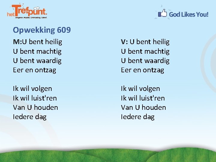 Opwekking 609 M: U bent heilig U bent machtig U bent waardig Eer en