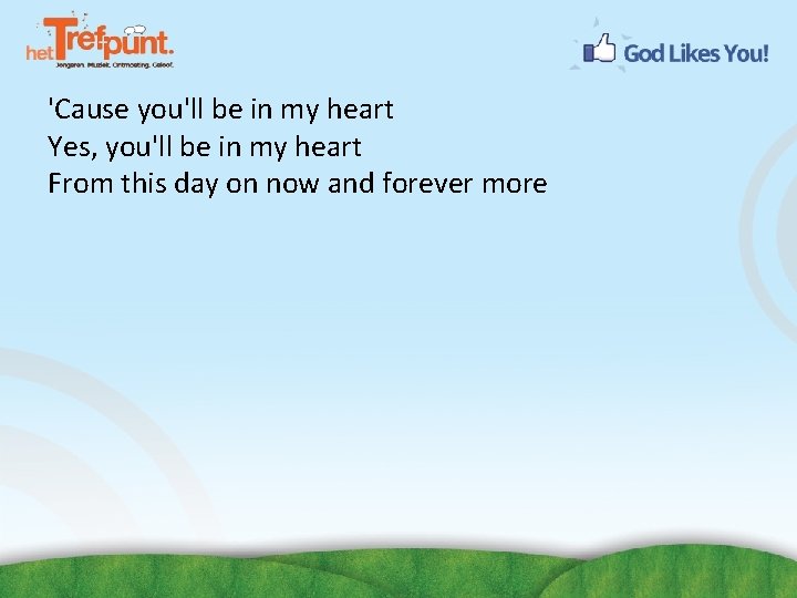 'Cause you'll be in my heart Yes, you'll be in my heart From this