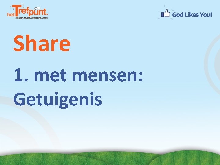 Share 1. met mensen: Getuigenis 