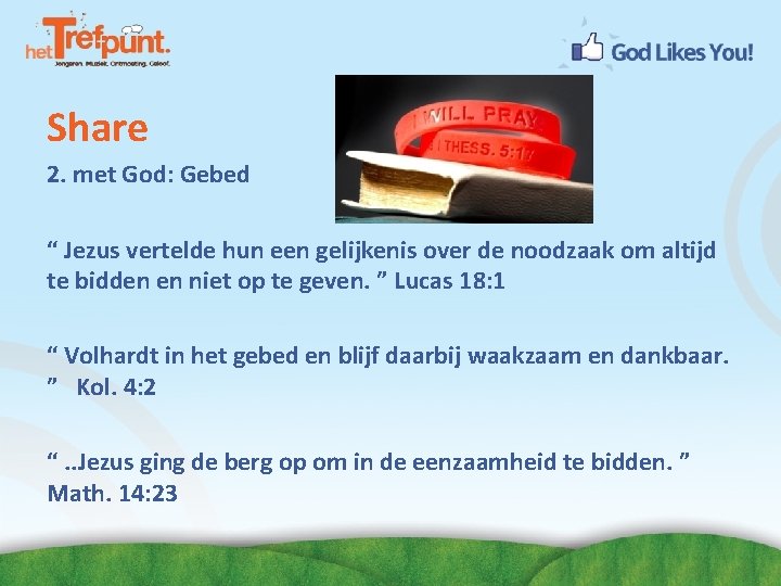 Share 2. met God: Gebed “ Jezus vertelde hun een gelijkenis over de noodzaak