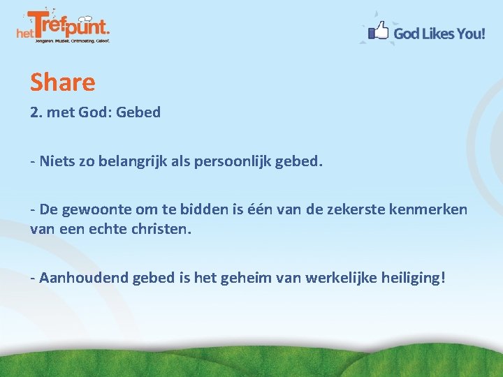 Share 2. met God: Gebed - Niets zo belangrijk als persoonlijk gebed. - De