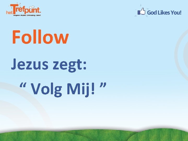 Follow Jezus zegt: “ Volg Mij! ” 