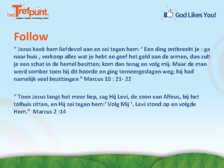 Follow “ Jezus keek hem liefdevol aan en zei tegen hem: ‘ Een ding