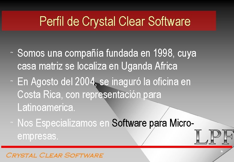 Perfil de Crystal Clear Software Somos una compañía fundada en 1998, cuya casa matriz