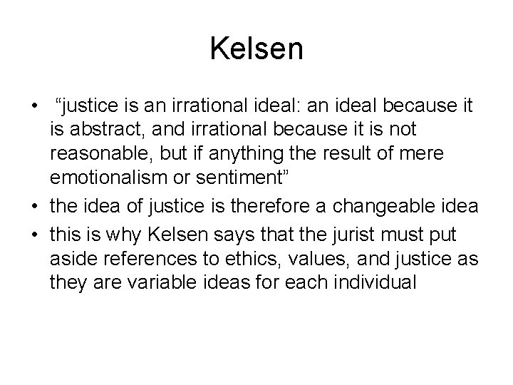 Kelsen • “justice is an irrational ideal: an ideal because it is abstract, and