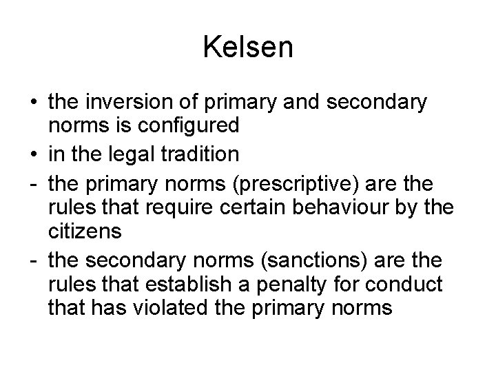 Kelsen • the inversion of primary and secondary norms is configured • in the