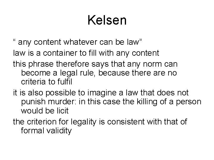 Kelsen “ any content whatever can be law” law is a container to fill