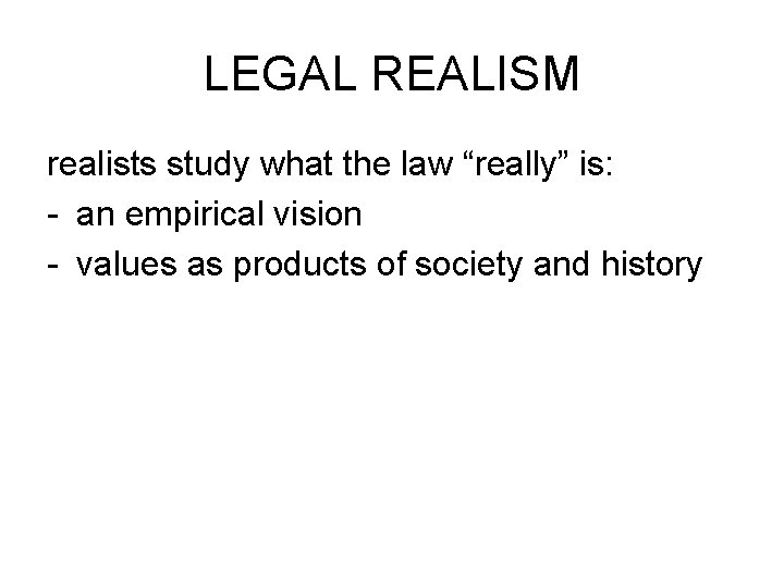 LEGAL REALISM realists study what the law “really” is: - an empirical vision -