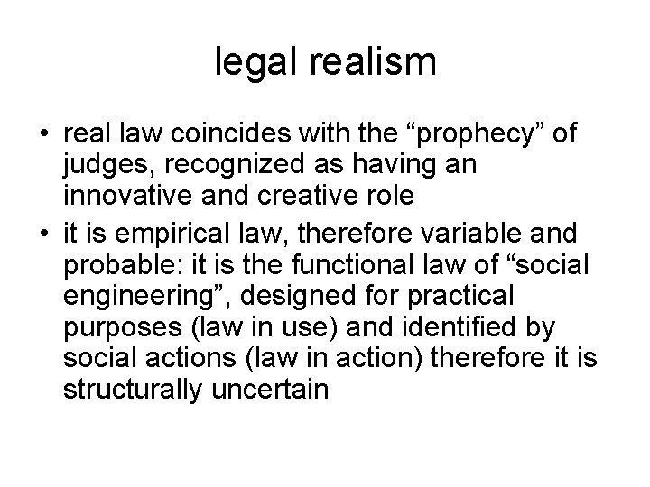 legal realism • real law coincides with the “prophecy” of judges, recognized as having