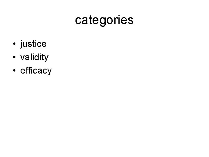 categories • justice • validity • efficacy 