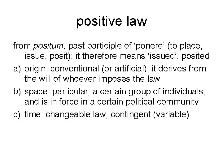 positive law from positum, past participle of ‘ponere’ (to place, issue, posit): it therefore