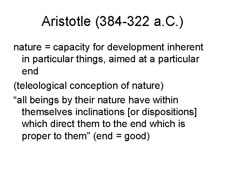 Aristotle (384 -322 a. C. ) nature = capacity for development inherent in particular