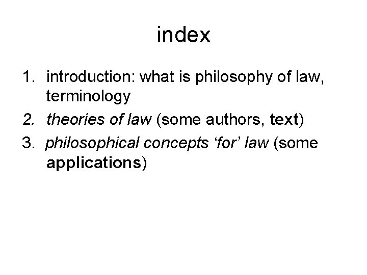 index 1. introduction: what is philosophy of law, terminology 2. theories of law (some
